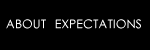 ABOUT EXPECTATIONS