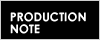 PRODUCTION NOTE